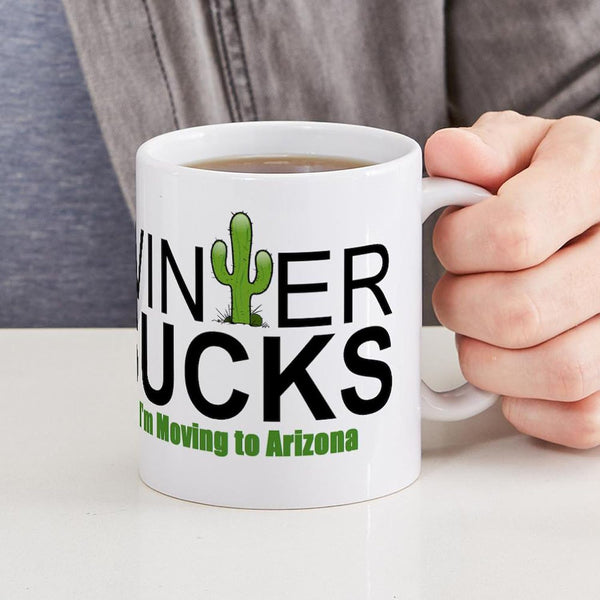 Winter Sucks I'M Moving to Arizona Mugs 11 Oz (325 Ml) Ceramic Coffee Mug